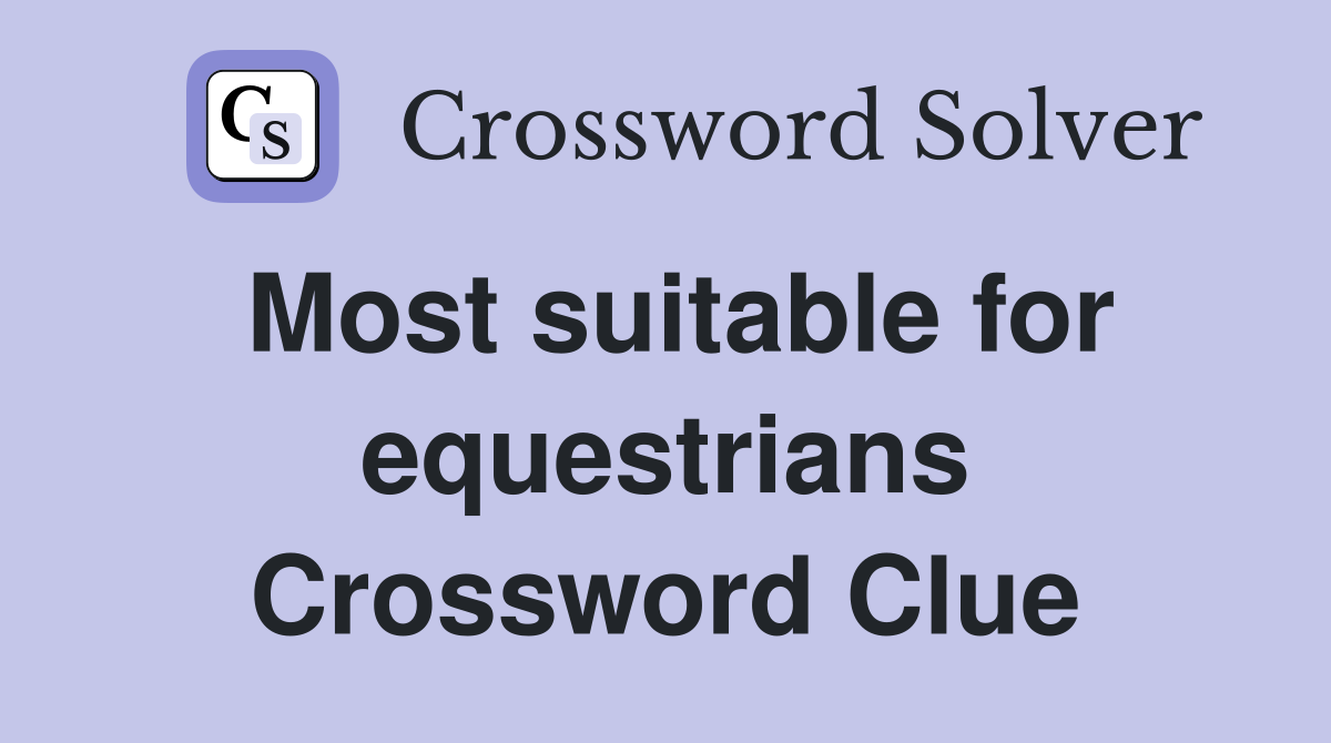 Most suitable for equestrians Crossword Clue