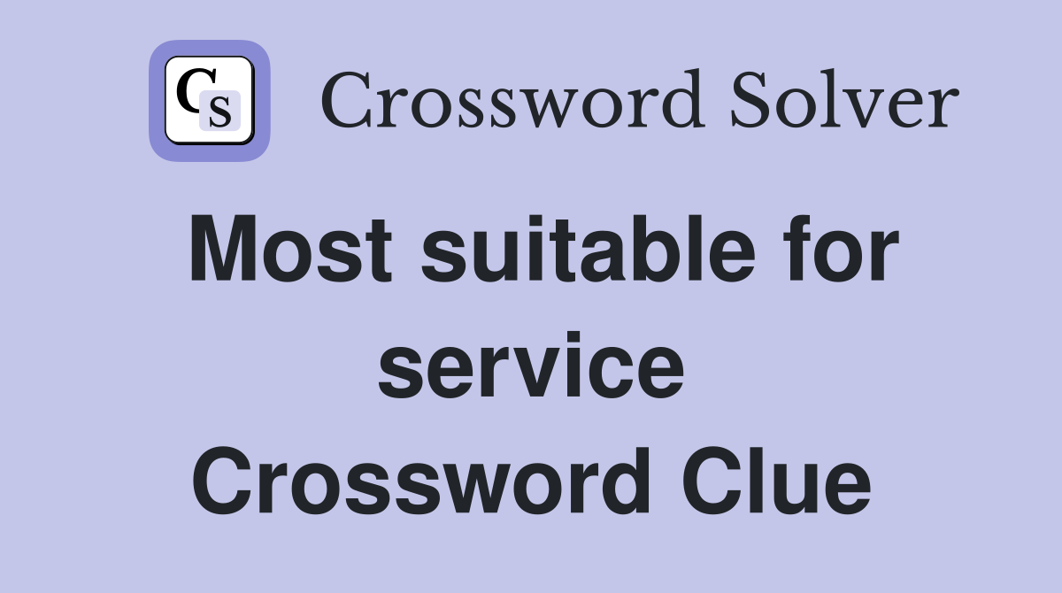 Most suitable for service Crossword Clue