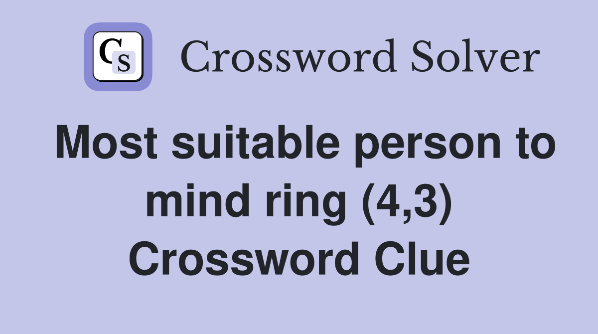 Most suitable person to mind ring (4,3) Crossword Clue