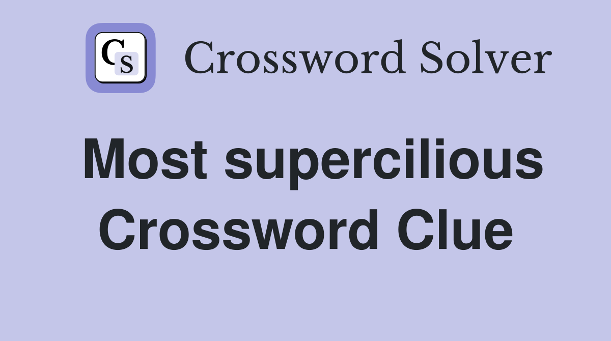 Most supercilious Crossword Clue