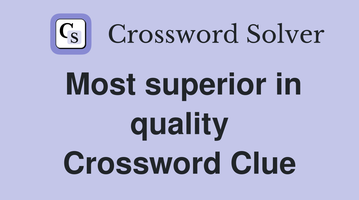 Most superior in quality Crossword Clue