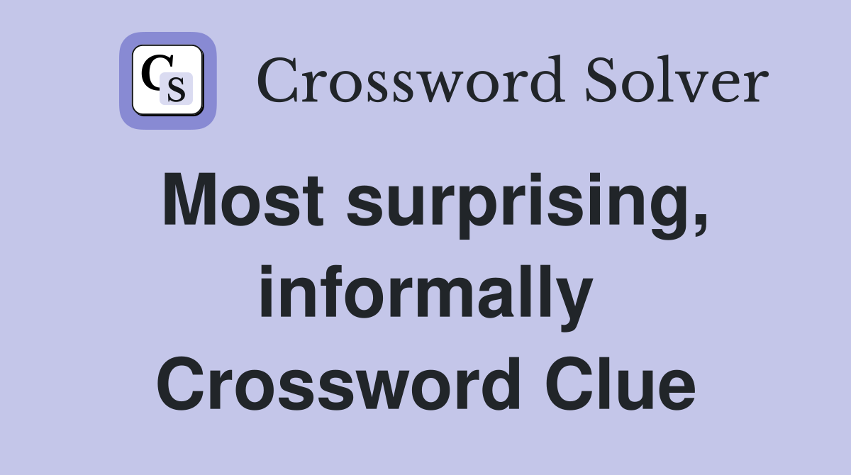 Most surprising, informally Crossword Clue