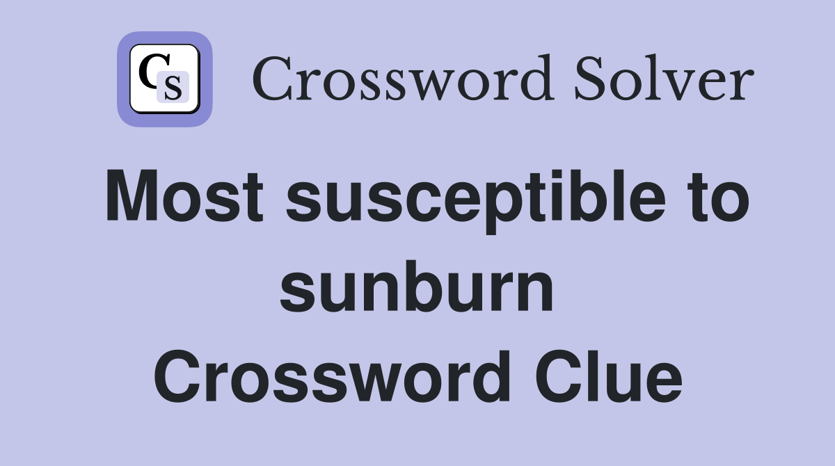 Most susceptible to sunburn Crossword Clue