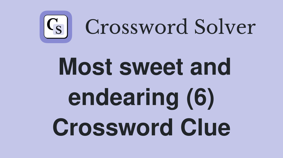Most sweet and endearing (6) Crossword Clue
