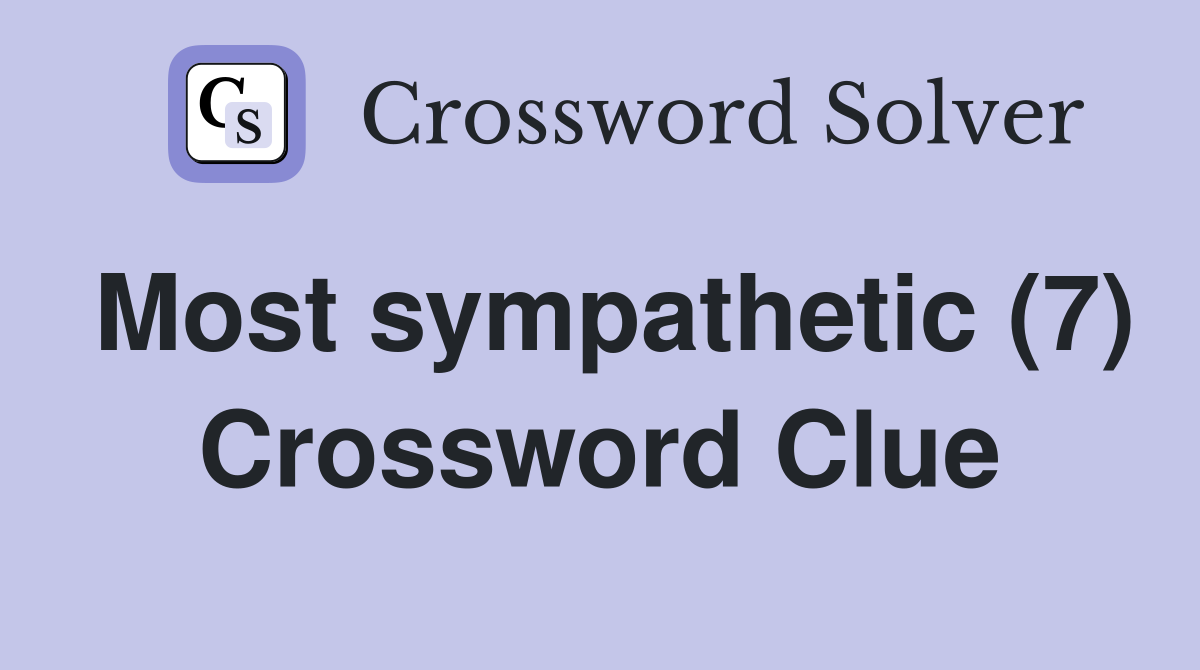 Most sympathetic (7) Crossword Clue