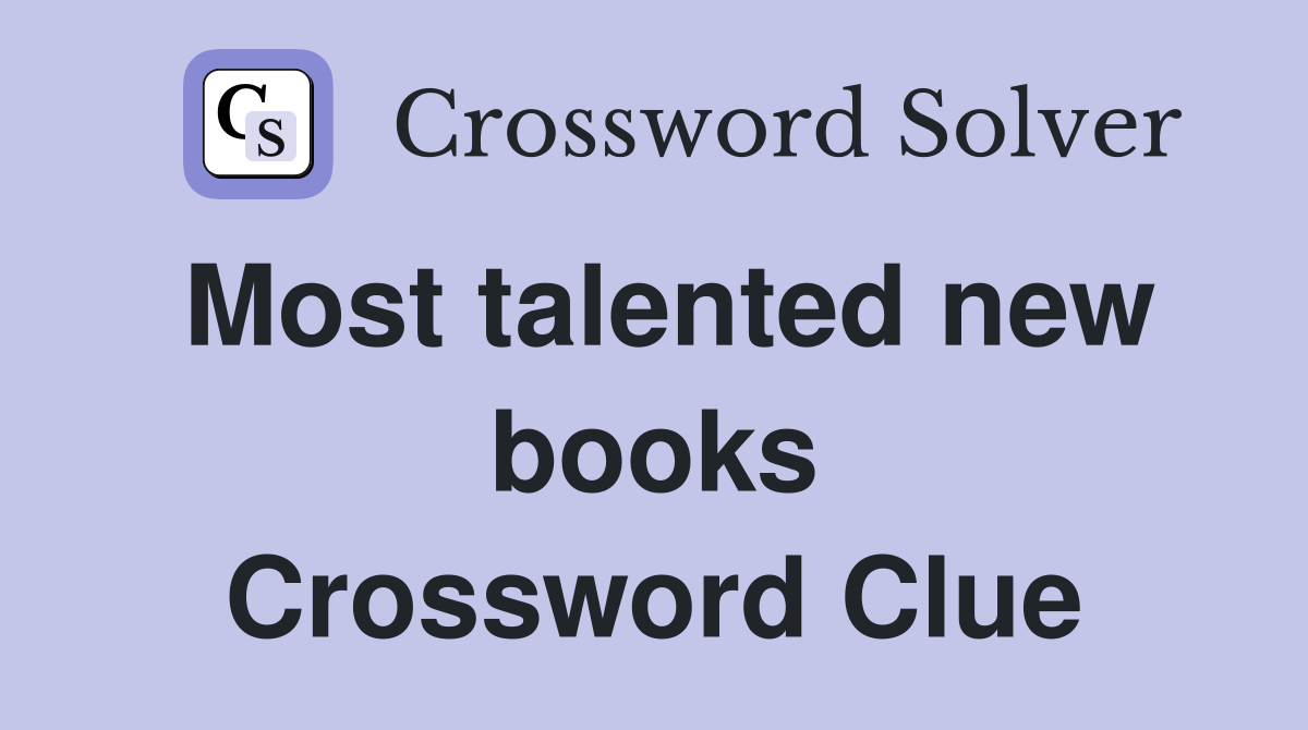 Most talented new books Crossword Clue