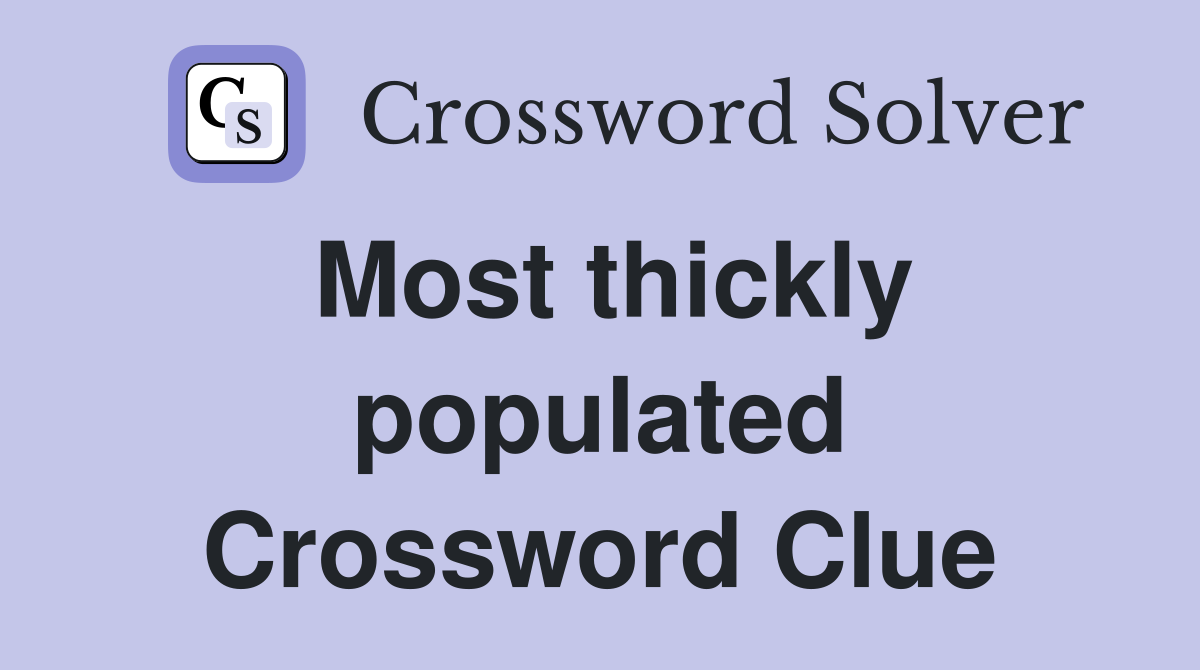 Most thickly populated Crossword Clue