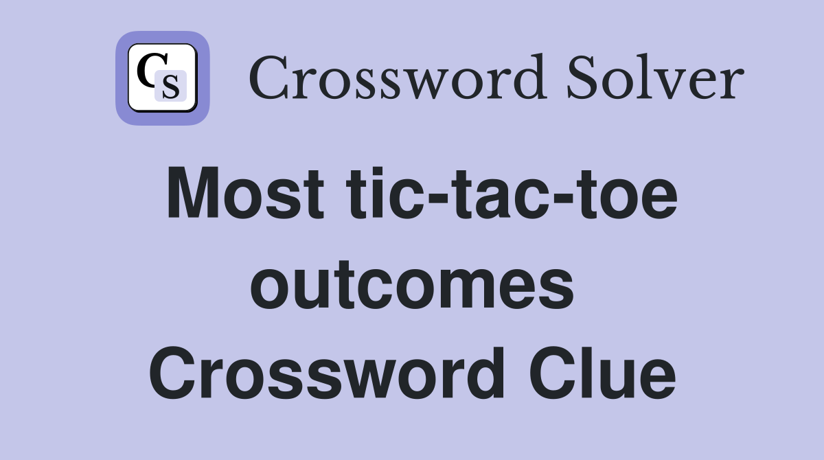 Most tic-tac-toe outcomes Crossword Clue