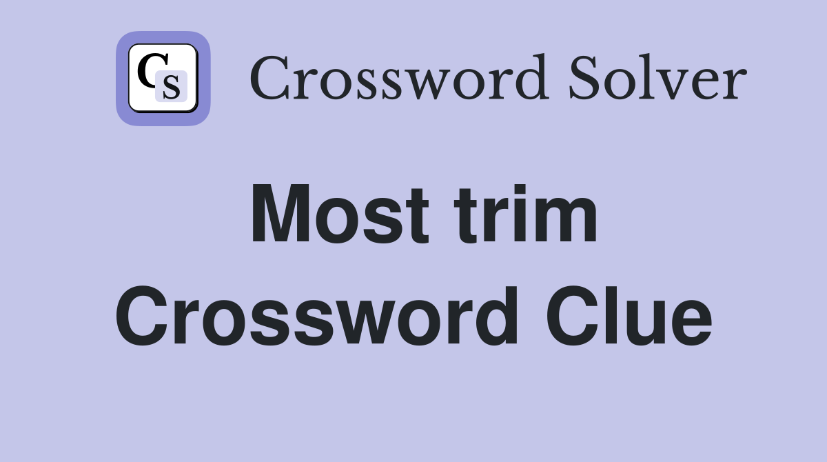 Most trim Crossword Clue