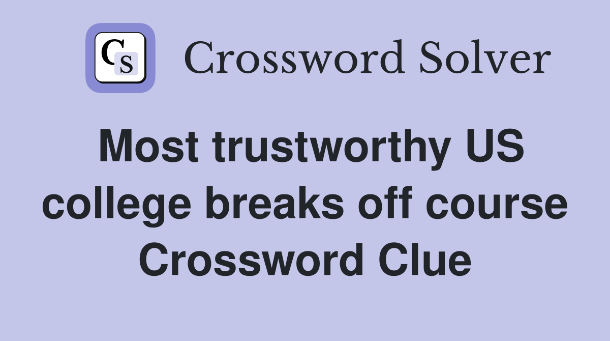 Most trustworthy US college breaks off course Crossword Clue