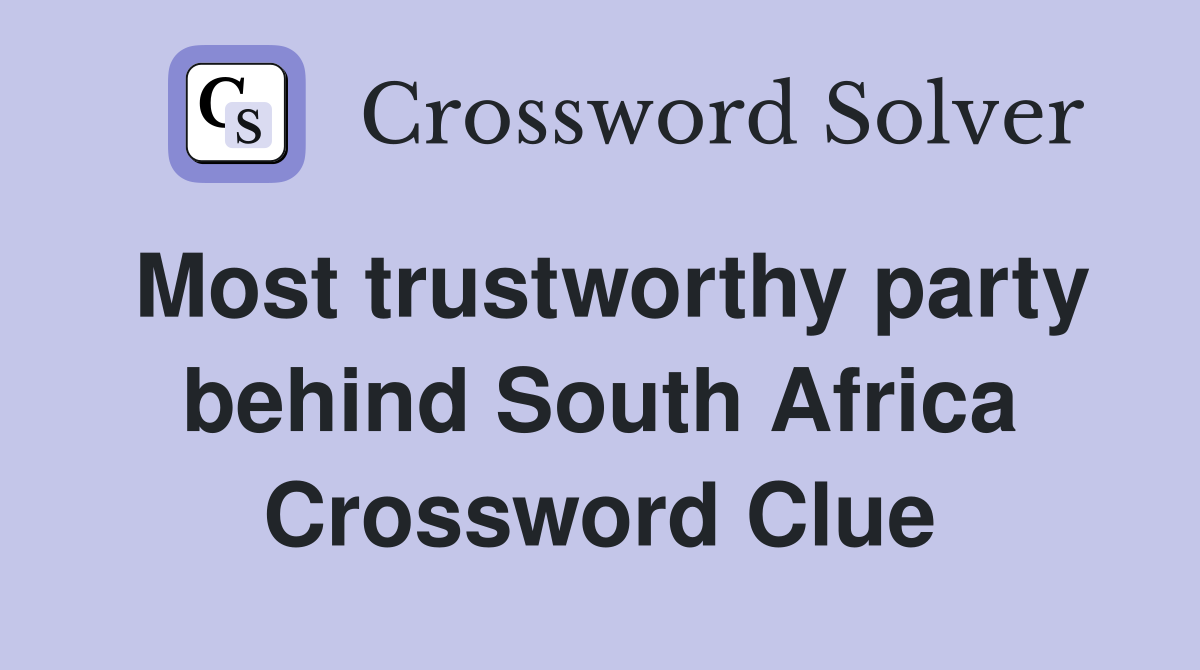 Most trustworthy party behind South Africa Crossword Clue