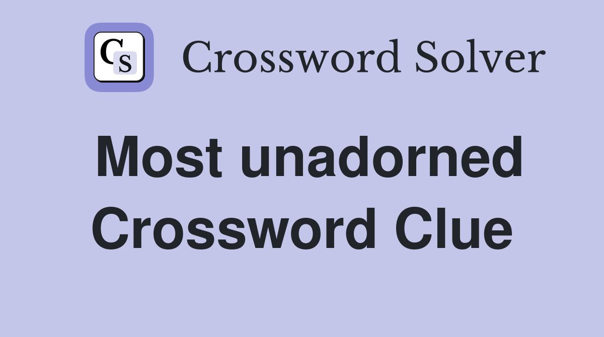 Most unadorned Crossword Clue