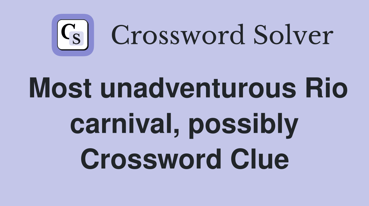 Most unadventurous Rio carnival, possibly Crossword Clue