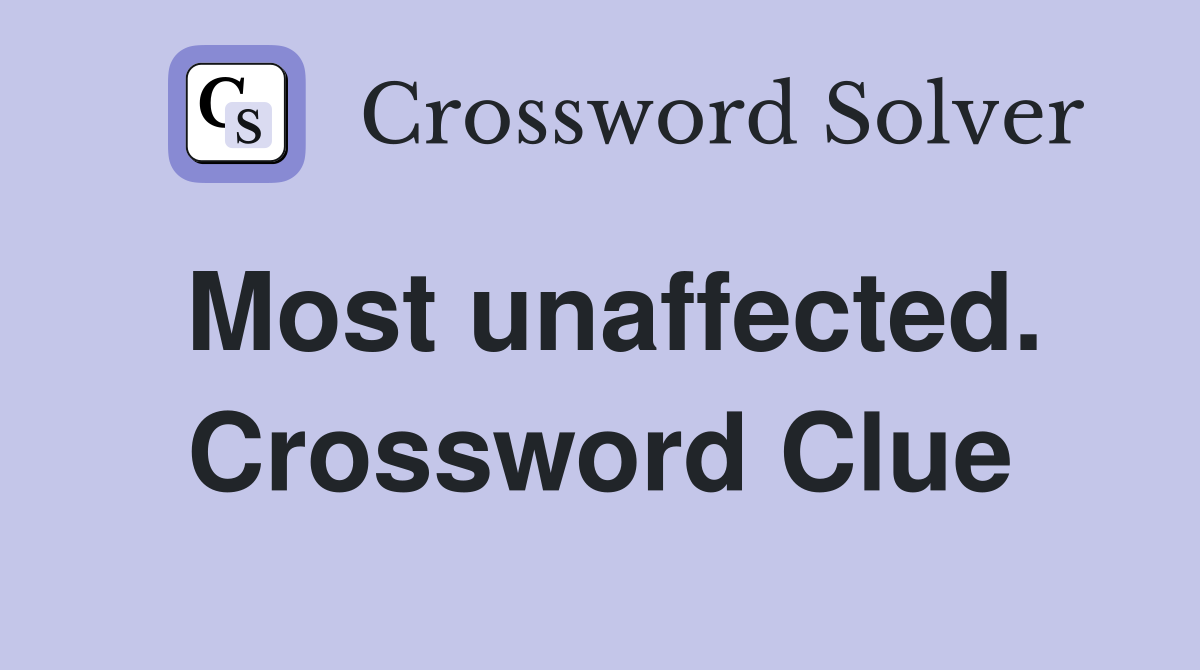 Most unaffected. Crossword Clue