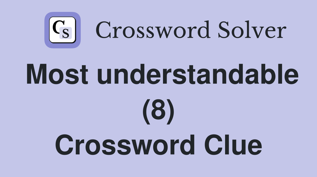 Most understandable (8) Crossword Clue