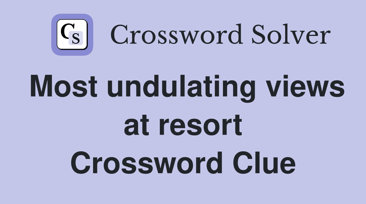 Most undulating views at resort Crossword Clue