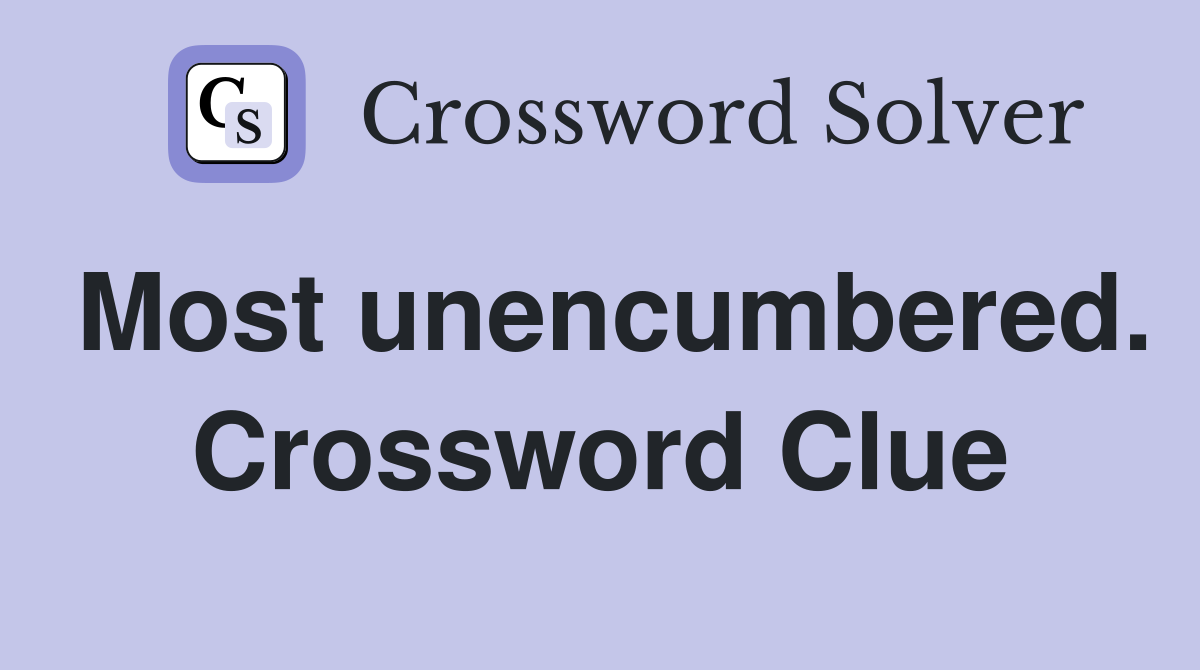 Most unencumbered. Crossword Clue