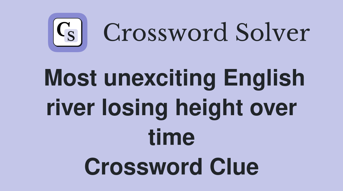 Most unexciting English river losing height over time Crossword Clue