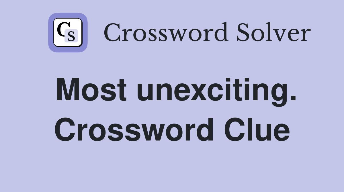 Most unexciting. Crossword Clue