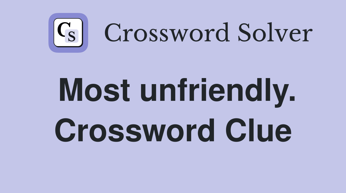Most unfriendly. Crossword Clue