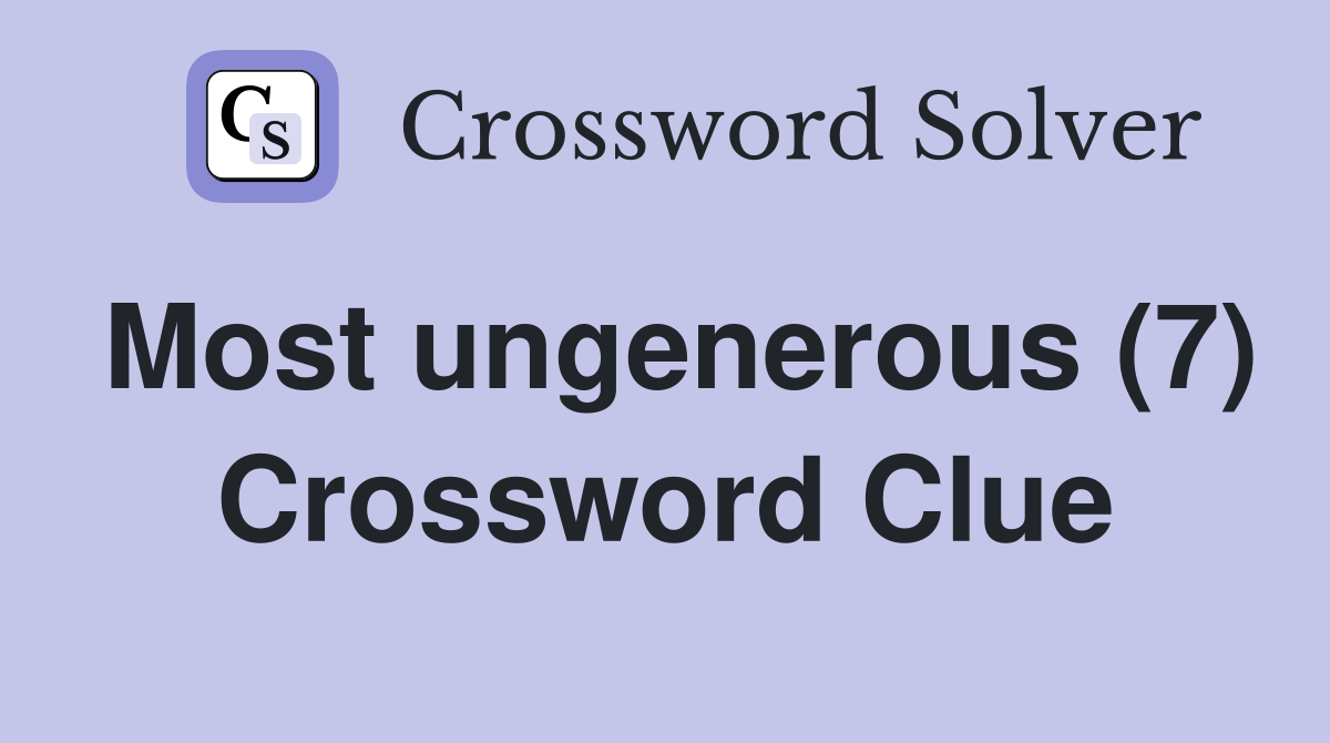 Most ungenerous (7) Crossword Clue