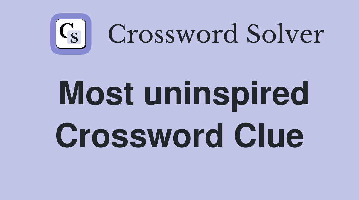 Most uninspired Crossword Clue