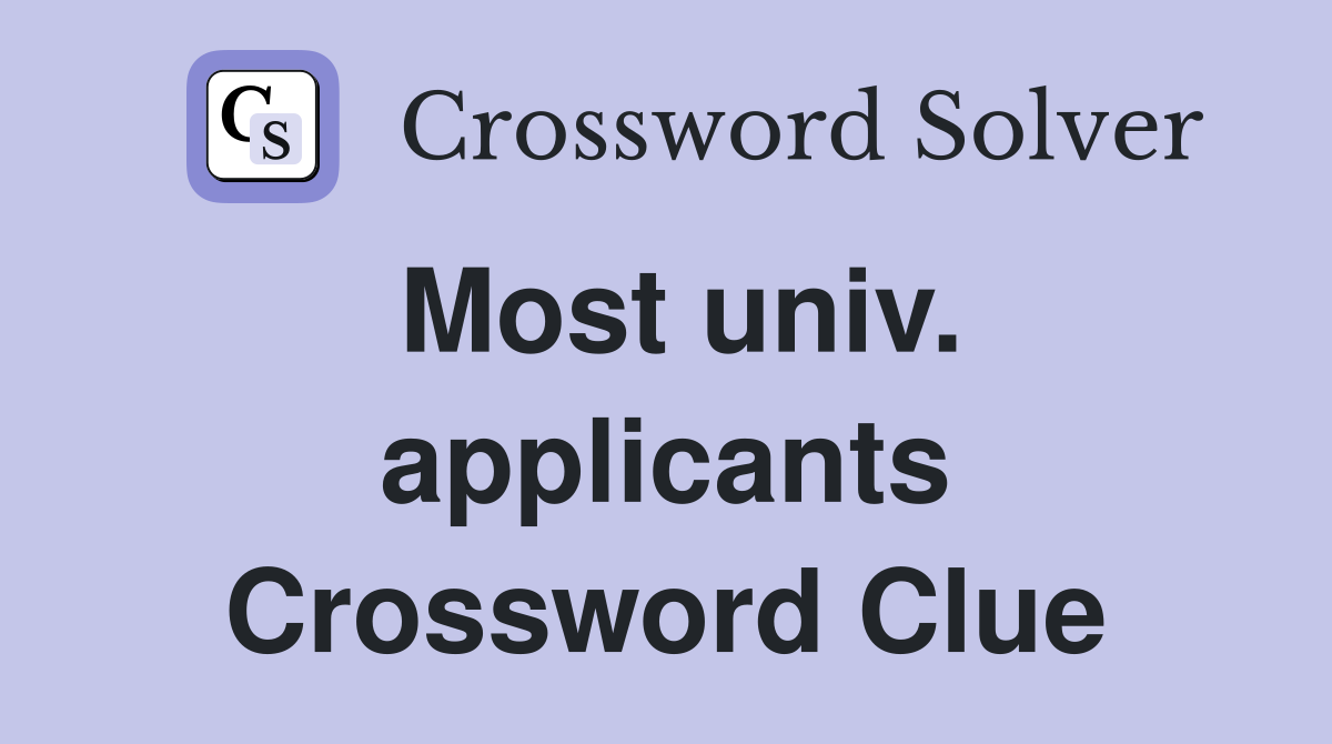 Most univ. applicants Crossword Clue