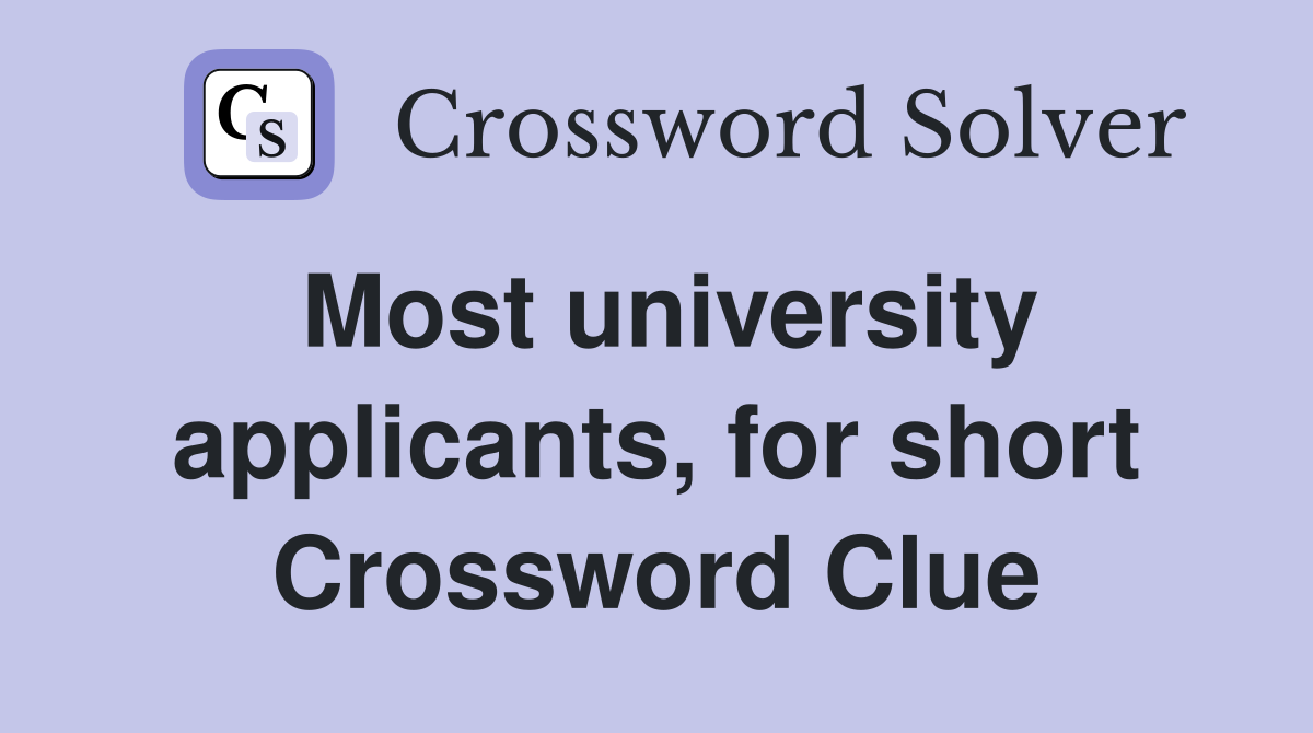 Most university applicants, for short Crossword Clue