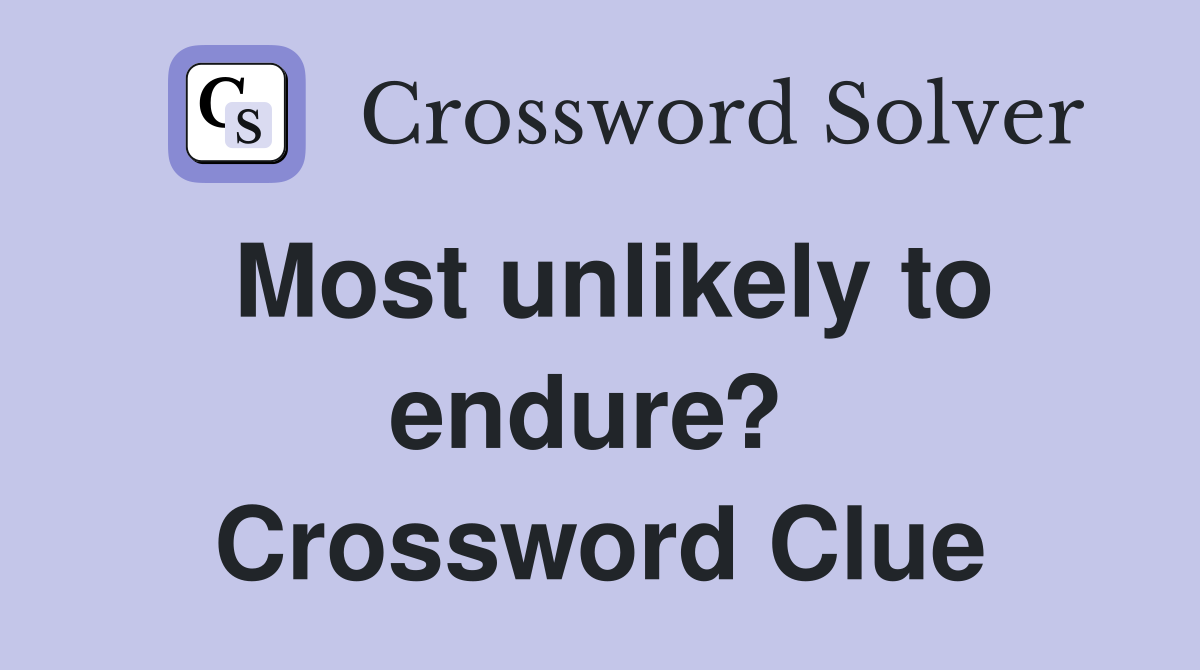 Most unlikely to endure?  Crossword Clue