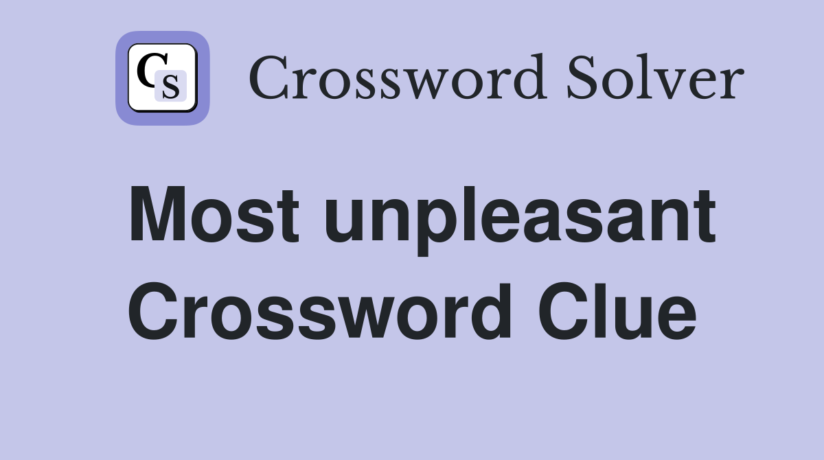 Most unpleasant Crossword Clue
