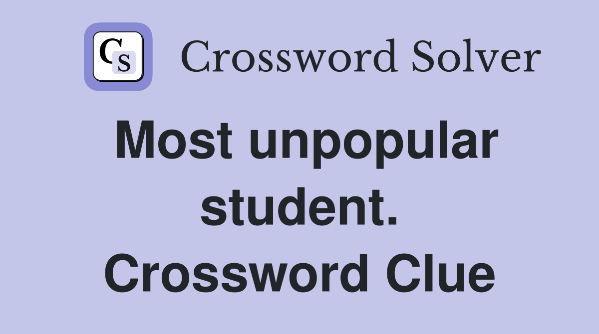 Most unpopular student. Crossword Clue
