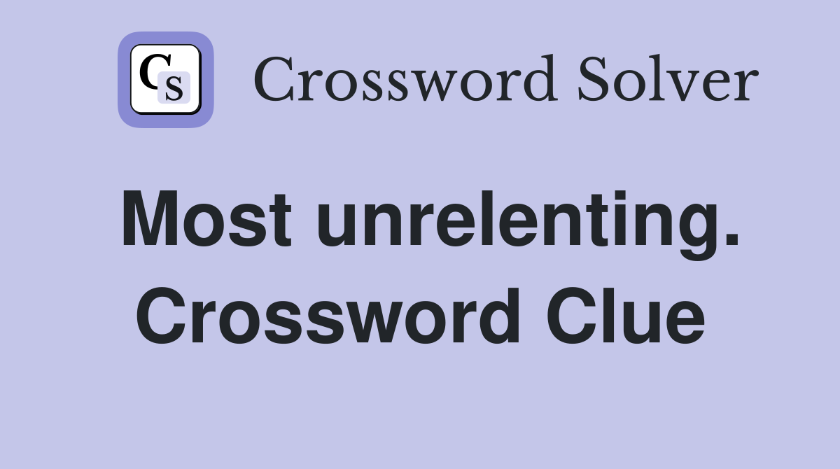 Most unrelenting. Crossword Clue