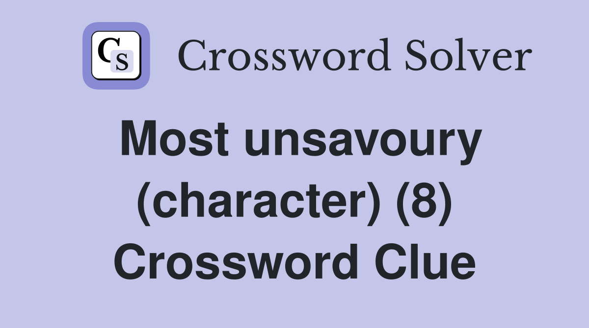 Most unsavoury (character) (8) Crossword Clue