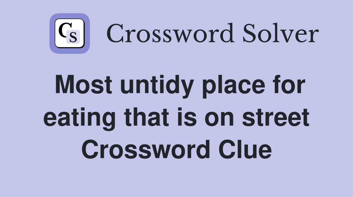 Most untidy place for eating that is on street Crossword Clue