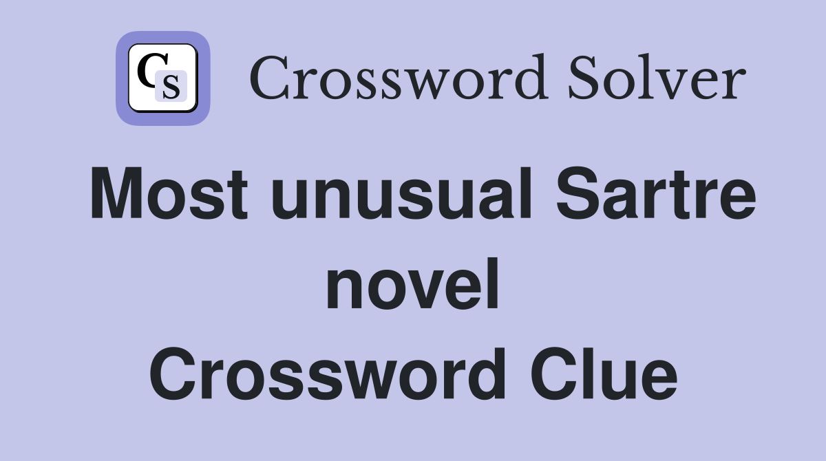 Most unusual Sartre novel Crossword Clue