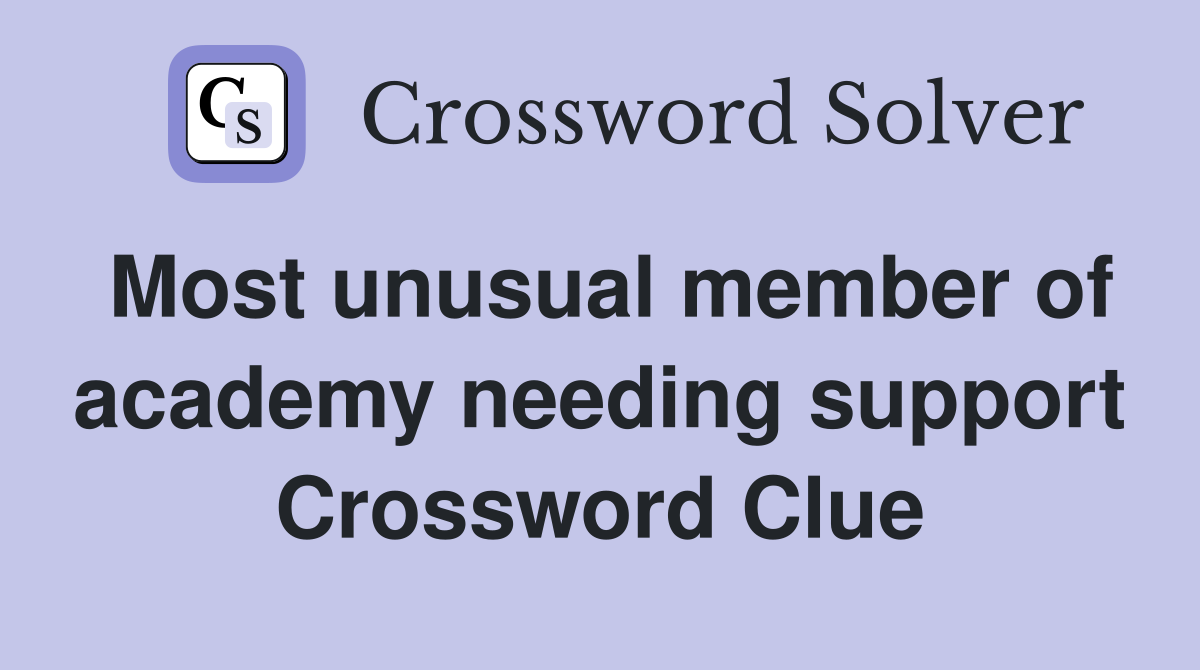 Most unusual member of academy needing support Crossword Clue