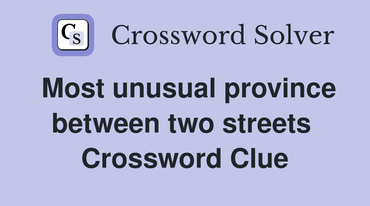 Most unusual province between two streets  Crossword Clue