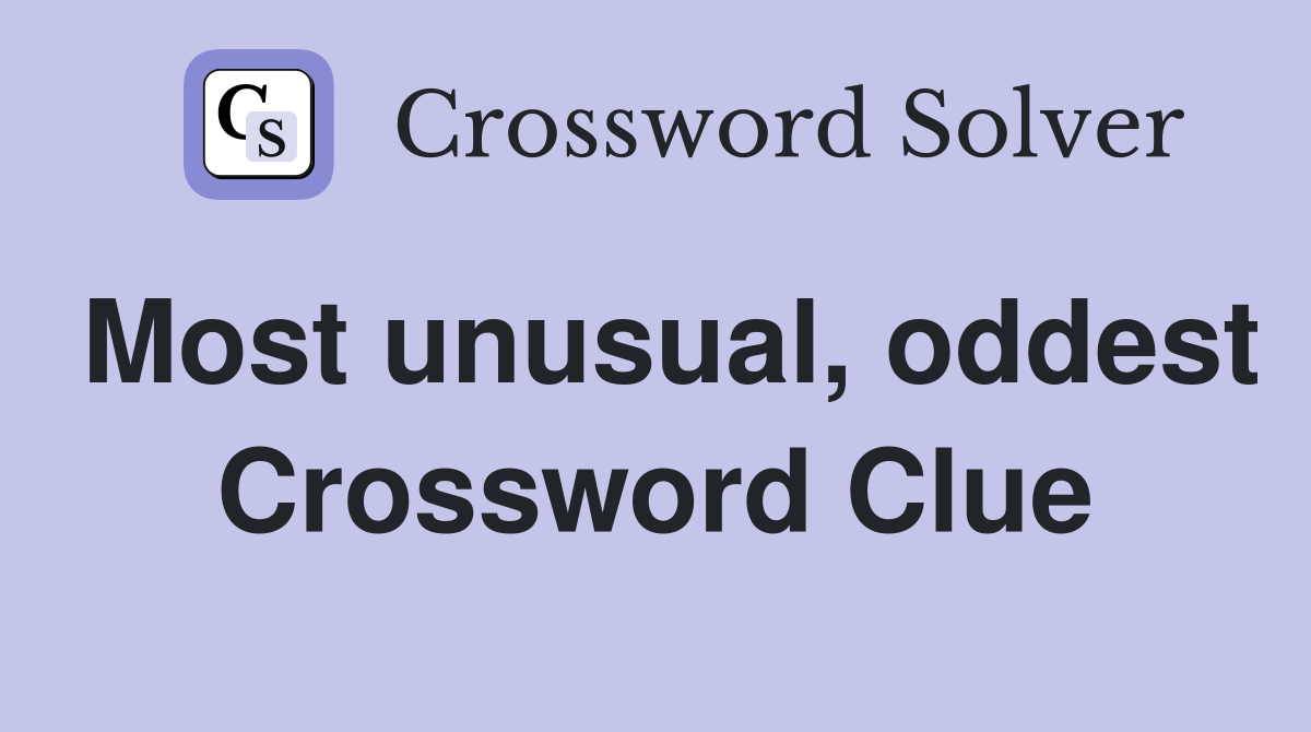 Most unusual, oddest Crossword Clue