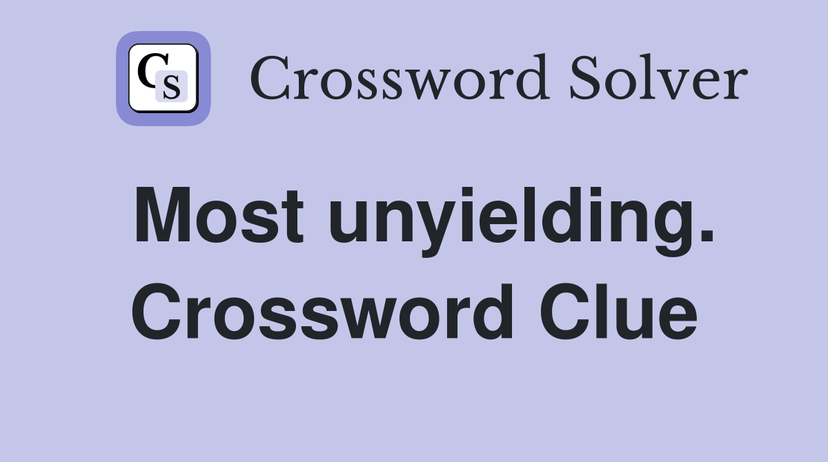 Most unyielding. Crossword Clue