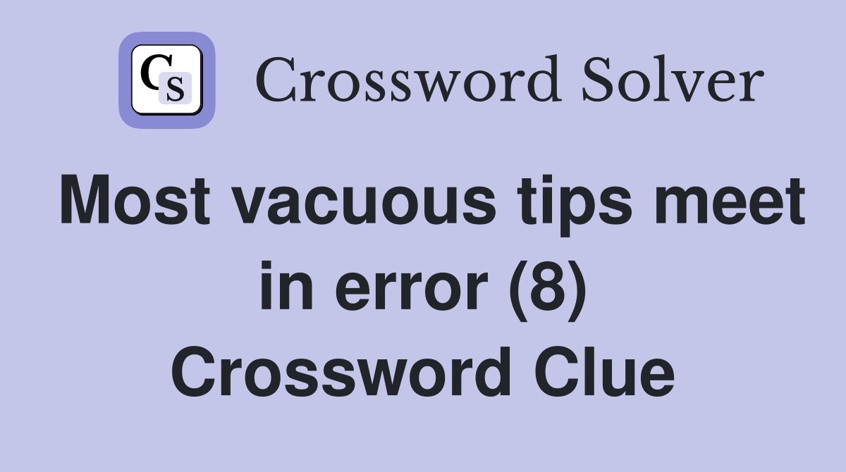 Most vacuous tips meet in error (8) Crossword Clue
