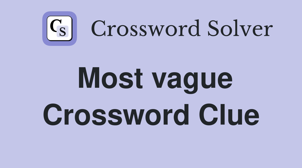 Most vague Crossword Clue