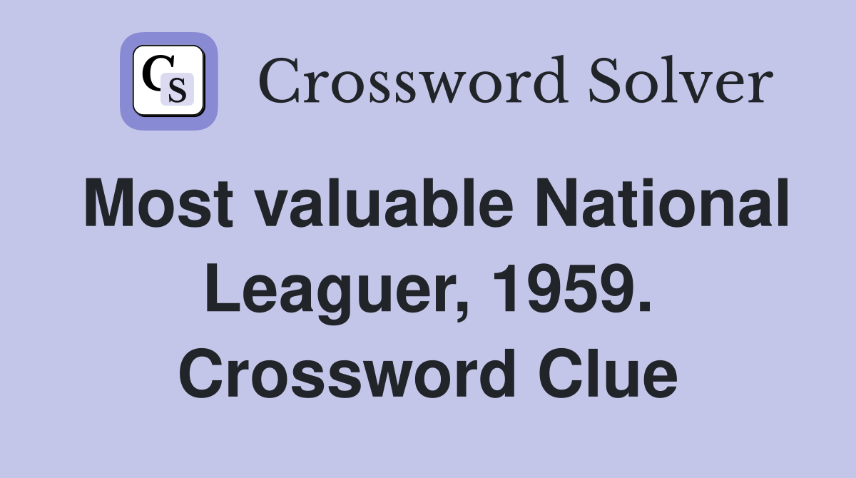 Most valuable National Leaguer, 1959. Crossword Clue