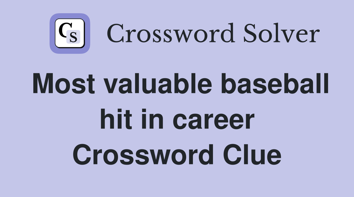 Most valuable baseball hit in career Crossword Clue