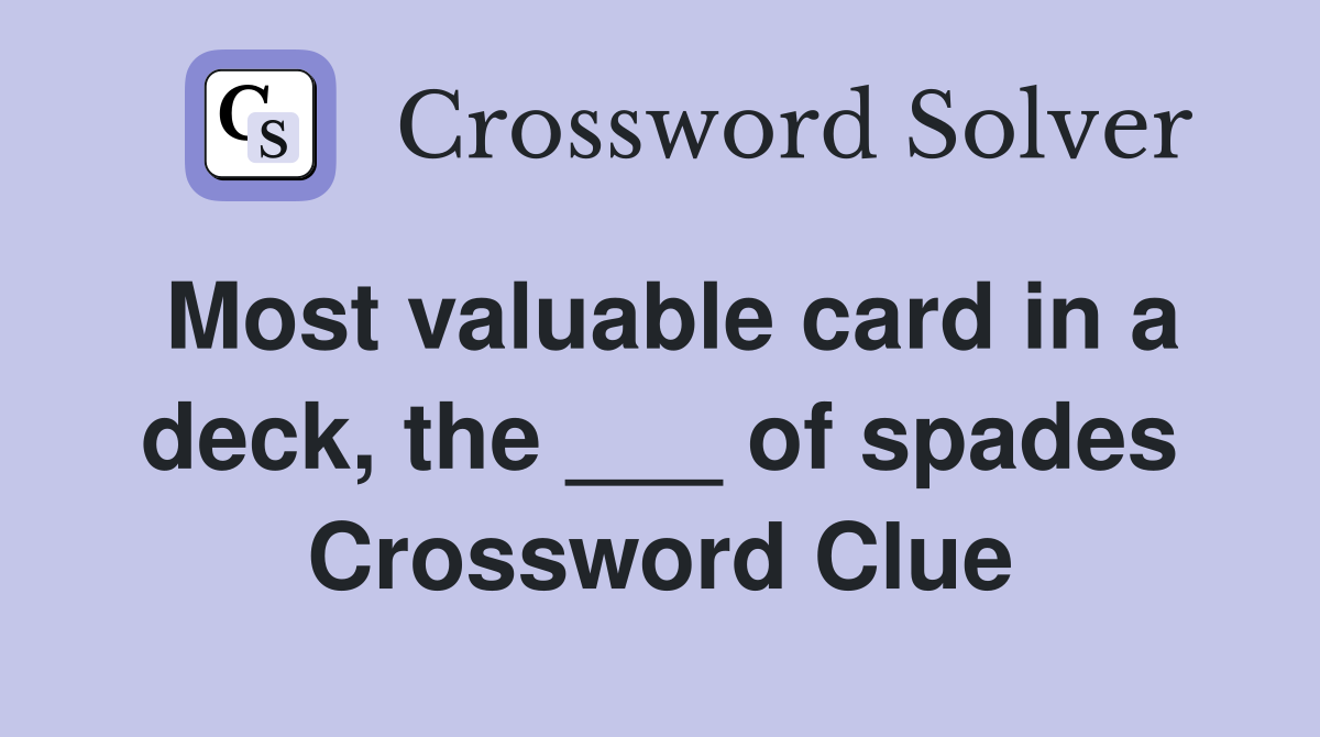 Most valuable card in a deck, the ___ of spades Crossword Clue