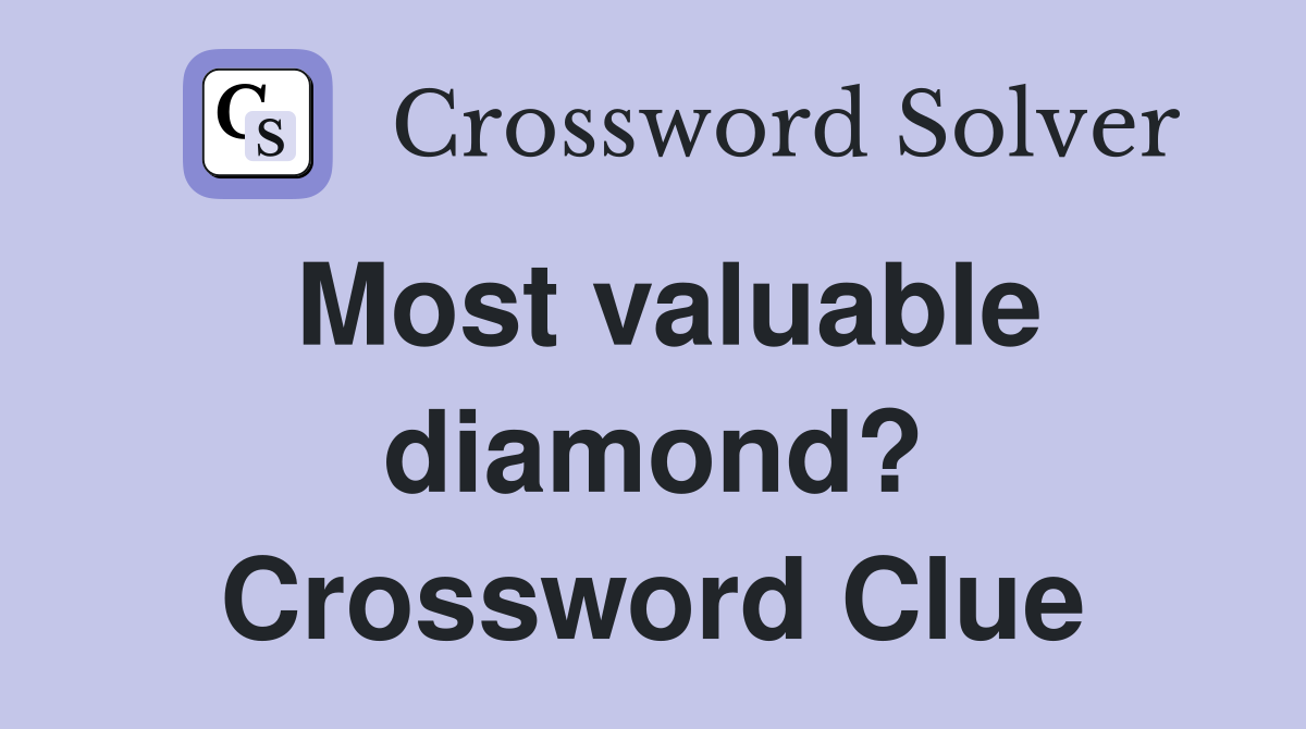 Most valuable diamond? Crossword Clue