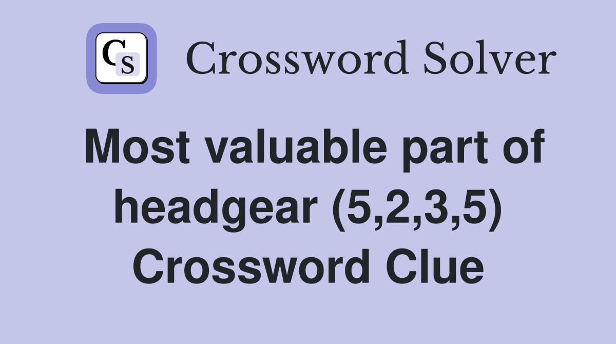 Most valuable part of headgear (5,2,3,5) Crossword Clue