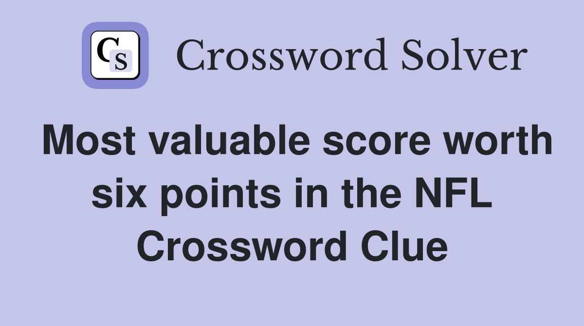 Most valuable score worth six points in the NFL Crossword Clue
