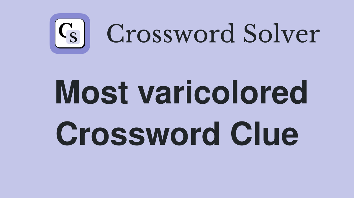 Most varicolored Crossword Clue