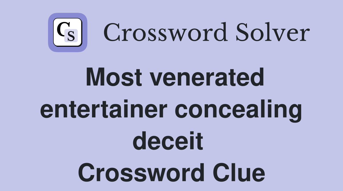 Most venerated entertainer concealing deceit  Crossword Clue