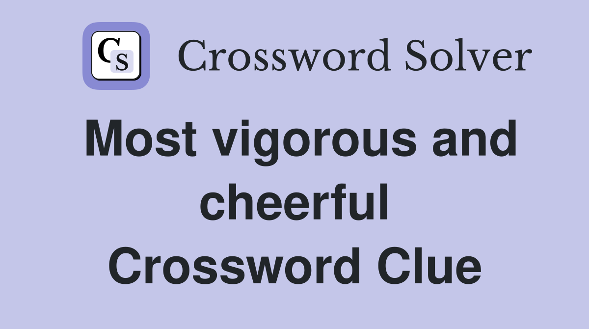 Most vigorous and cheerful Crossword Clue